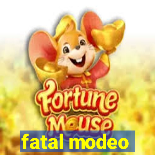 fatal modeo